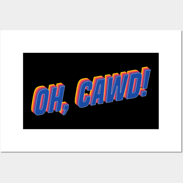 Oh, Cawd! | Lorne Armstrong Wall Art by TCAPWorld